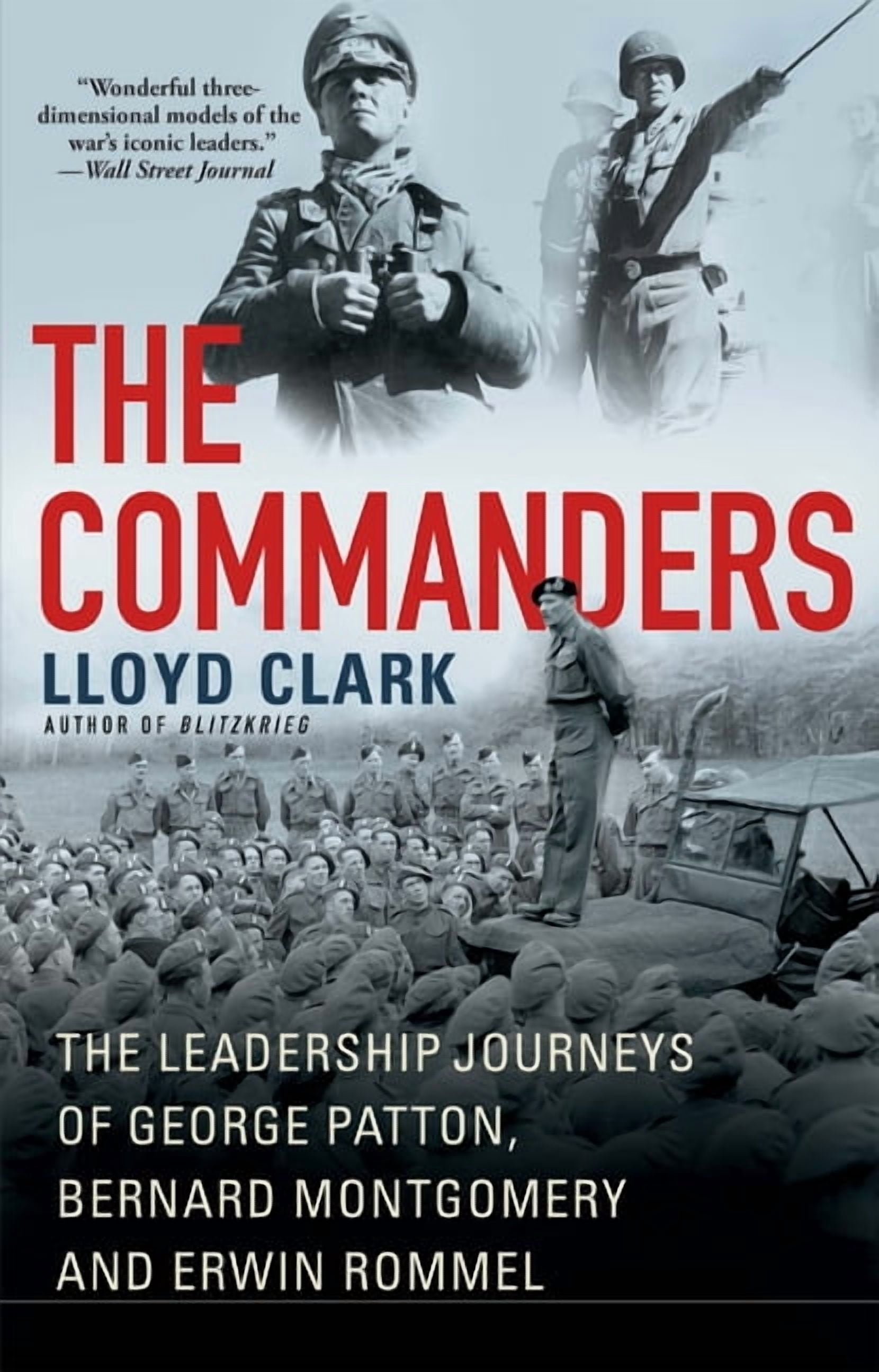 The Commanders: The Leadership Journeys of George Patton, Bernard ...
