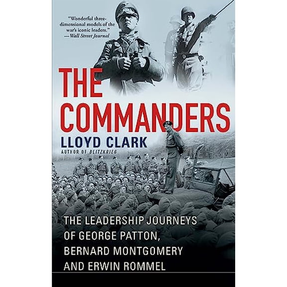 Pre-Owned The Commanders: The Leadership Journeys of George Patton, Bernard Montgomery, and Erwin Rommel Paperback