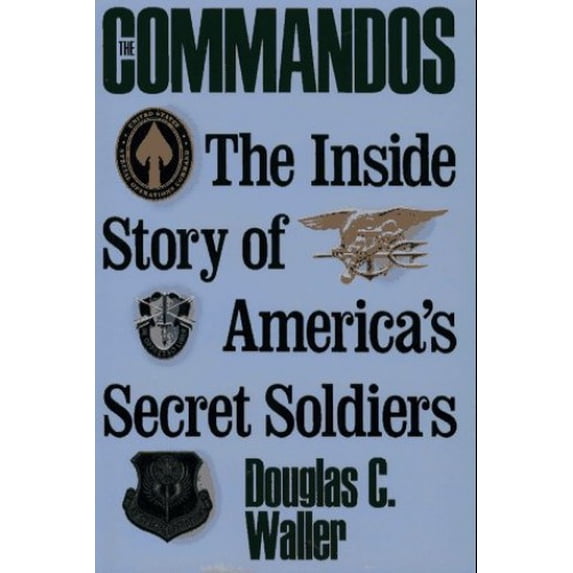 Pre-Owned Commandos: The Making of America's Secret Soldiers, from Training to Desert Storm (Hardcover) 0671787179 9780671787172