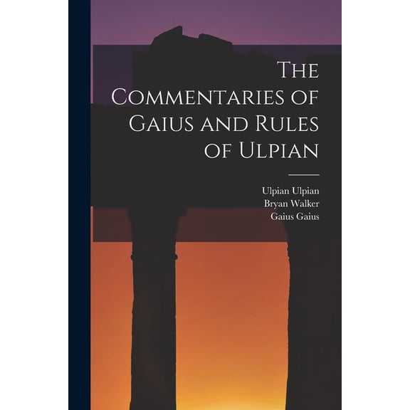 The Commentaries of Gaius and Rules of Ulpian (Paperback)