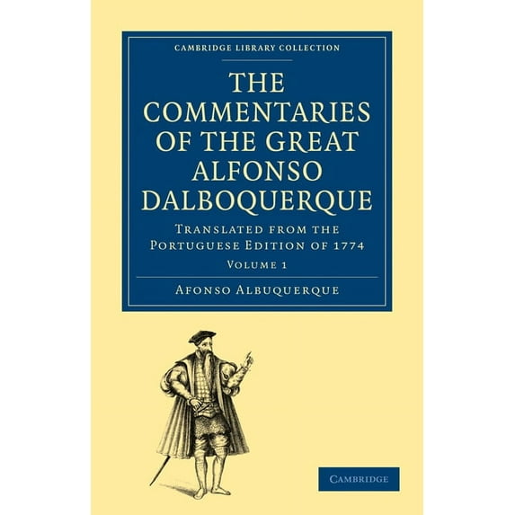 The Commentaries of the Great Afonso Dalboquerque, Second Viceroy of India: Translated from the Portuguese Edition of 17, (Paperback)