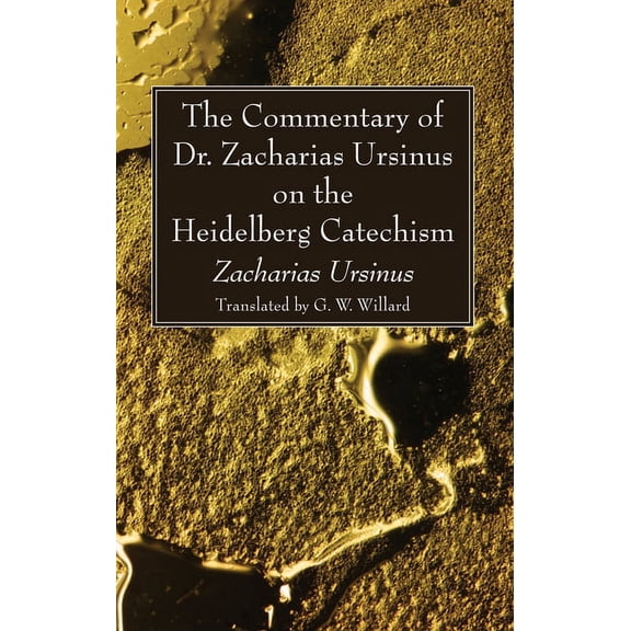 The Commentary of Dr. Zacharias Ursinus on the Heidelberg Catechism (Paperback)