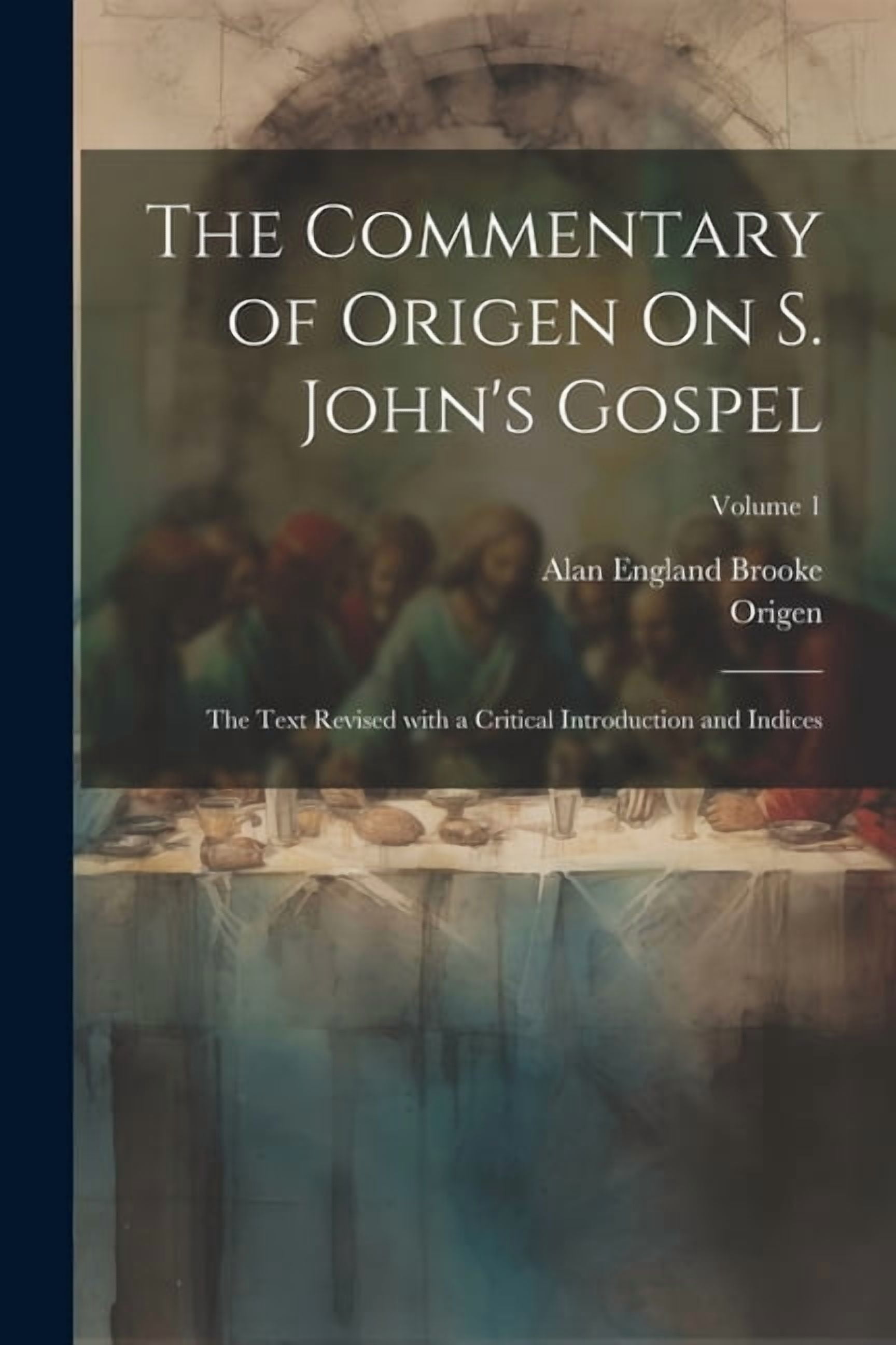 The Commentary of Origen On S. John's Gospel: The Text Revised with a Critical Introduction and Indices; Volume 1, (Paperback)