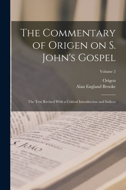 Text Commentary The Commentary of Origen on S. John's Gospel: The Text Revised With a ...