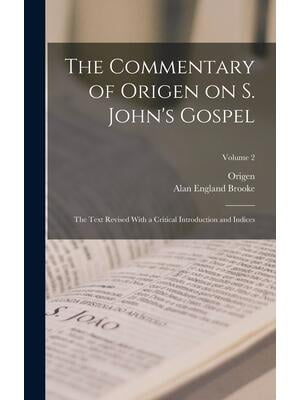 INFINITE BOOKS The Commentary of Origen on S. John's Gospel : The Text Revised With a Critical Introduction and Indices; Volume 2