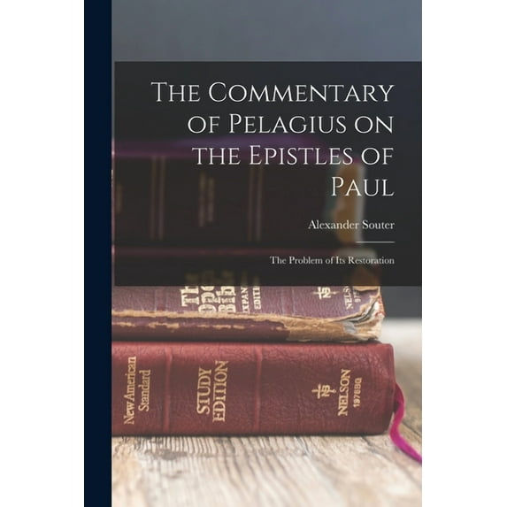 The Commentary of Pelagius on the Epistles of Paul : The Problem of its Restoration (Paperback)