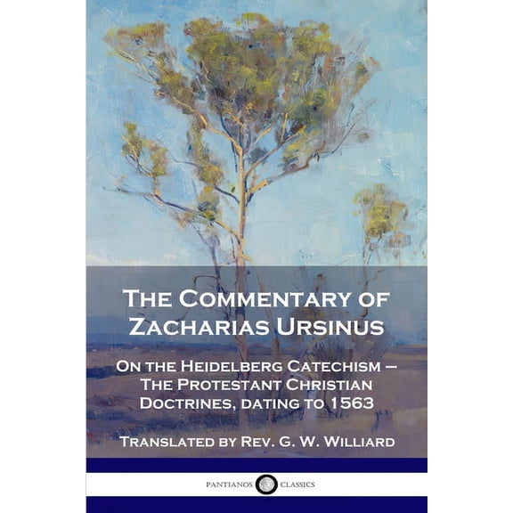 The Commentary of Zacharias Ursinus on the Heidelberg Catechism (Paperback)