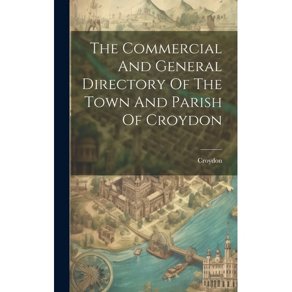 The Commercial And General Directory Of The Town And Parish Of Croydon (Hardcover)