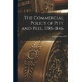 thumbnail image 1 of The Commercial Policy of Pitt and Peel, 1785-1846 [microform] (Paperback), 1 of 1