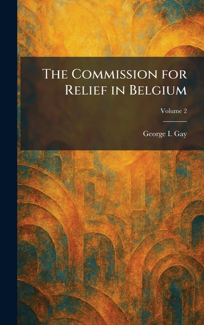 The Commission for Relief in Belgium, (Hardcover)
