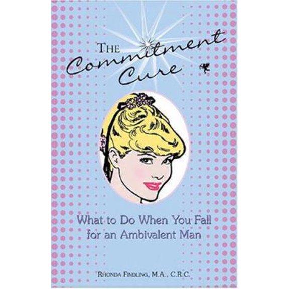 Pre-Owned The Commitment Cure: What to Do When You Fall for an Ambivalent Man (Paperback) 1593370040 9781593370046
