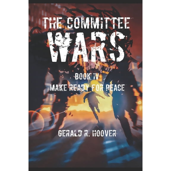 The Committee Wars The Committee Wars II: Book IV Make Ready for Peace, Book 4, (Paperback)