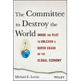 thumbnail image 1 of Pre-Owned The Committee to Destroy the World: Inside the Plot to Unleash a Super Crash on the Global Economy, 9781119183549, 1119183545, Hardcover, 2 edition, 1 of 1
