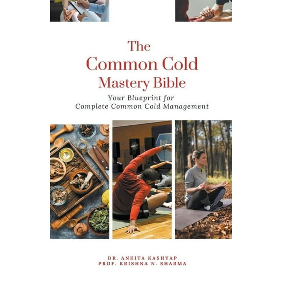 The Common Cold Mastery Bible: Your Blueprint for Complete Common Cold Management, (Paperback)