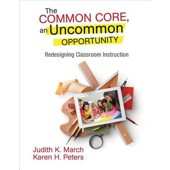 The Common Core, an Uncommon Opportunity: Redesigning Classroom Instruction, (Paperback)