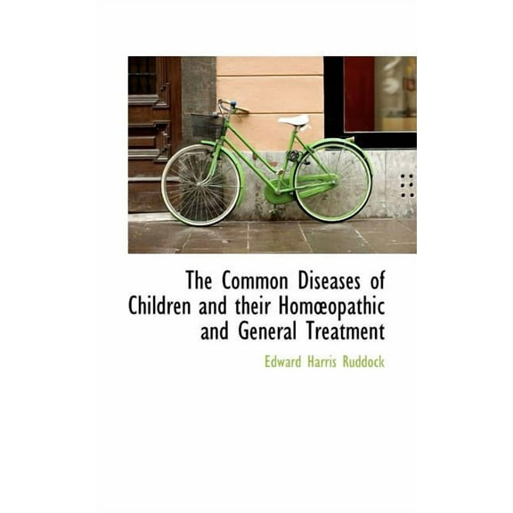 The Common Diseases of Children and Their Homopathic and General Treatment, (Paperback)