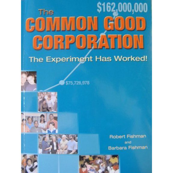 Pre-Owned The Common Good Corporation, Experiment Has Worked Paperback Robert and Barbara Fishman
