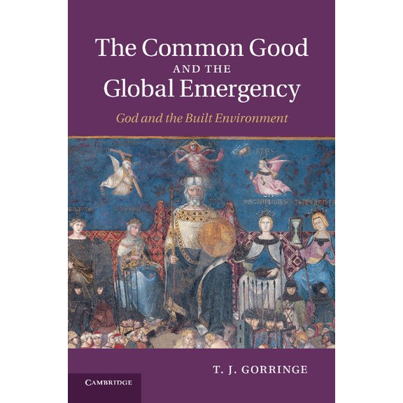 The Common Good and the Global Emergency: God and the Built Environment, (Paperback)