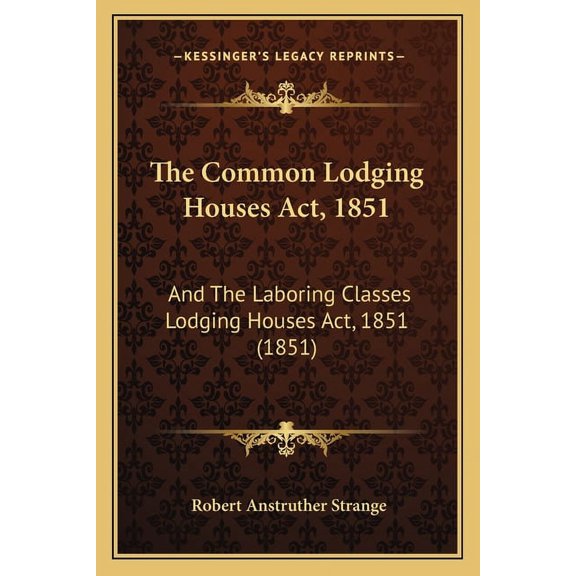 The Common Lodging Houses Act, 1851: And The Laboring Classes Lodging Houses Act, 1851 (1851), (Paperback)