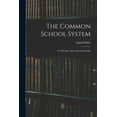 thumbnail image 1 of The Common School System [microform]: Its Principle, Operation and Results, (Paperback), 1 of 1