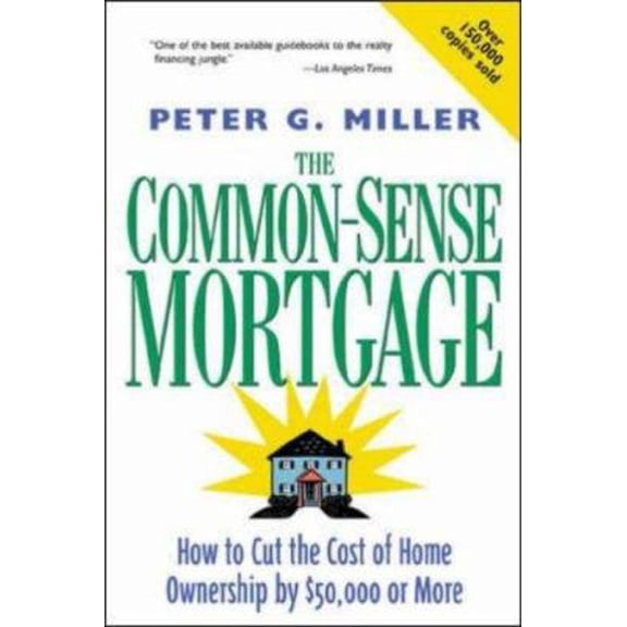 Pre-Owned The Common-Sense Mortgage : How to Cut the Cost of Home Ownership by $50,000 or More (Paperback) 0809226014 9780809226016