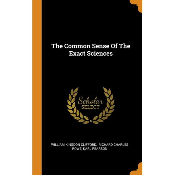 The Common Sense Of The Exact Sciences Hardcover 0343584131 9780343584139 William Kingdon Clifford, Karl Pearson