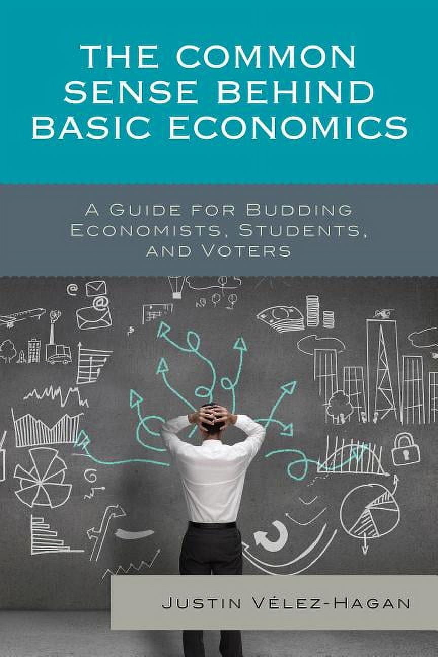 The Common Sense behind Basic Economics: A Guide for Budding Economists ...