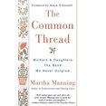 thumbnail image 1 of The Common Thread: Mothers and Daughters: The Bond We Never Outgrow, (Paperback), 1 of 1