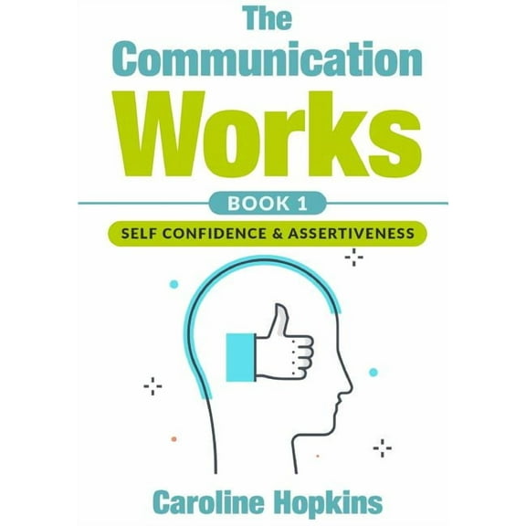 The Communication Works Book 1: Self Communication & Assertiveness, (Paperback)