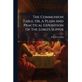 thumbnail image 1 of The Communion Table, Or, A Plain And Practical Exposition Of The Lord's Supper (Paperback), 1 of 1