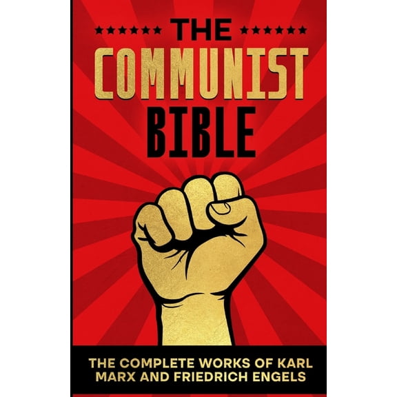 The Communist Bible: The Complete Works Of Karl Marx and Friedrich Engels (Communist Manifesto and Das Kapital), (Paperback)