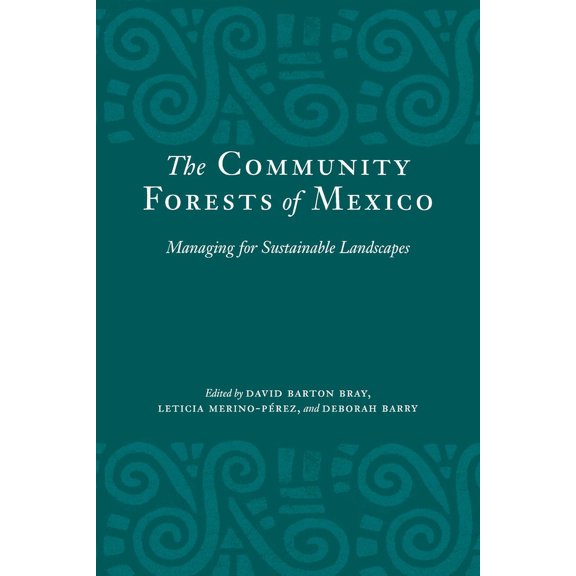The Community Forests of Mexico: Managing for Sustainable Landscapes, (Paperback)