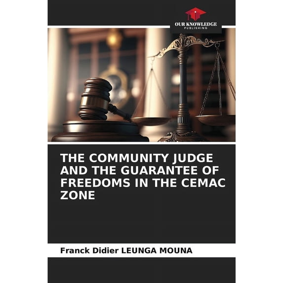 The Community Judge and the Guarantee of Freedoms in the Cemac Zone (Paperback)