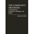 thumbnail image 1 of The Community Orchestra: A Handbook for Conductors, Managers, and Boards, (Hardcover), 1 of 1