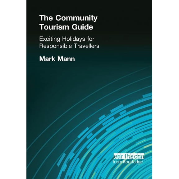 The Community Tourism Guide: Exciting Holidays for Responsible Travellers, (Hardcover)
