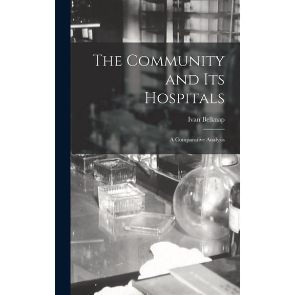 The Community and Its Hospitals: a Comparative Analysis, (Hardcover)