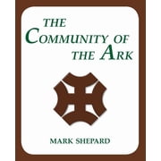 The Community of the Ark A Visit with Lanza del Vasto, His Fellow Disciples of Mahatma Gandhi, and Their Utopian Commun, Paperback