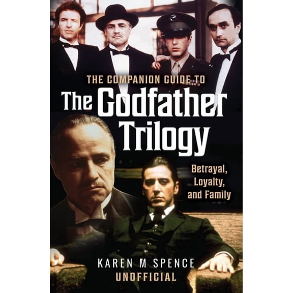 The Companion Guide to the Godfather Trilogy: Betrayal, Loyalty, and Family, (Hardcover)