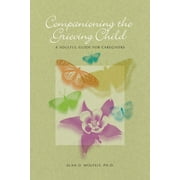 The Companioning Series: Companioning the Grieving Child : A Soulful Guide for Caregivers (Hardcover)