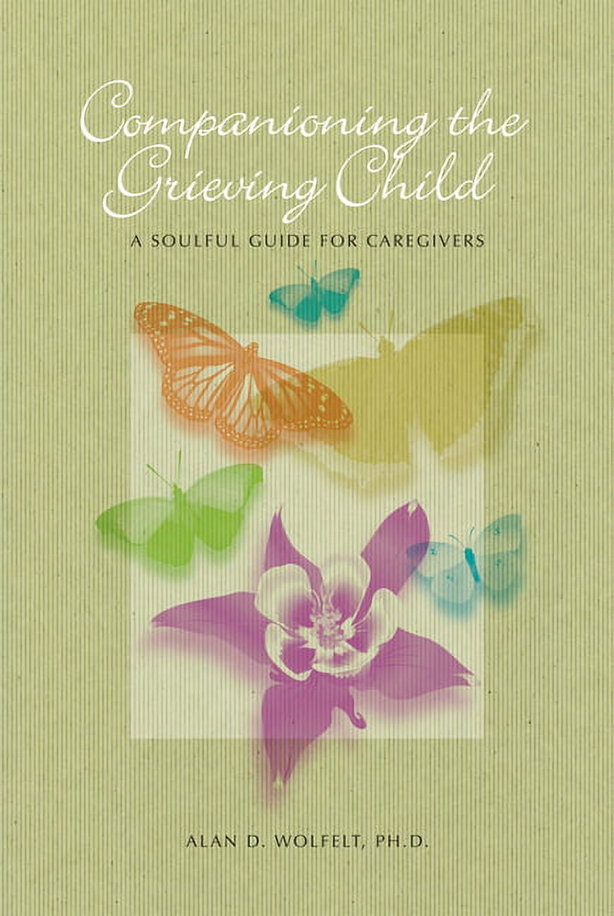 Companioning Companioning Companioning the Grieving Child: A Soulful Guide for ...