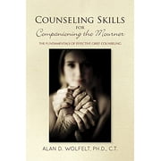 The Companioning Series: Counseling Skills for Companioning the Mourner : The Fundamentals of Effective Grief Counseling (Hardcover)