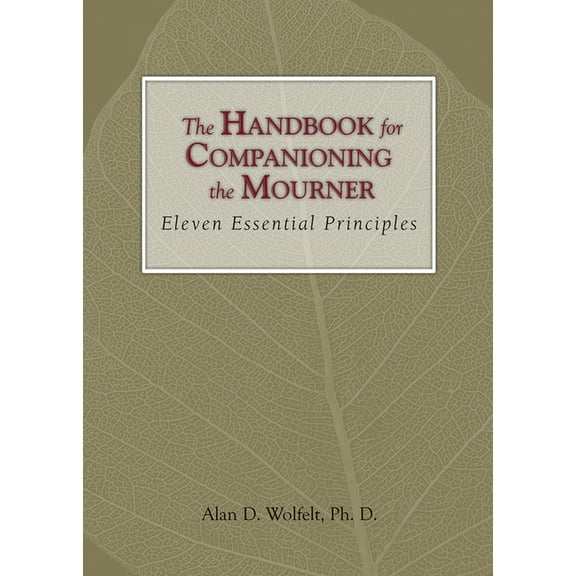 Companioning The Handbook for Companioning the Mourner: Eleven Essential Principles, (Hardcover)