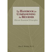 Companioning The Handbook for Companioning the Mourner Eleven Essential Principles, Hardcover