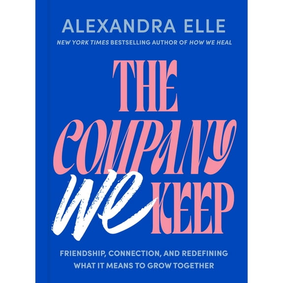 The Company We Keep: Friendship, Connection, and Redefining What It Means to Grow Together, (Hardcover)