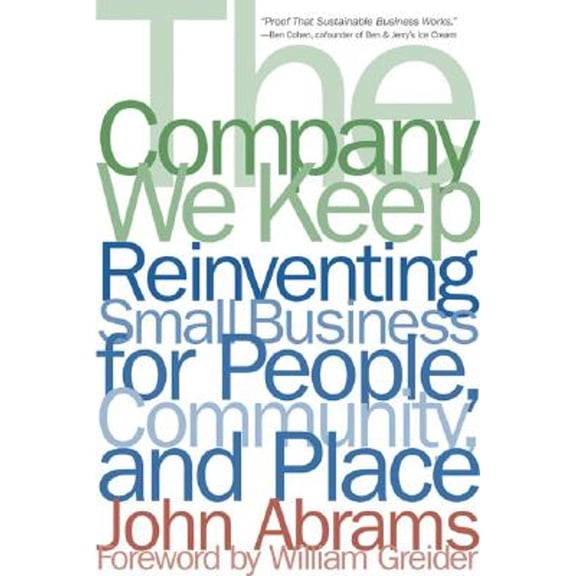 Pre-Owned The Company We Keep: Reinventing Small Business for People, Community, And Place (Paperback) 1933392193 9781933392196