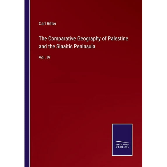 The Comparative Geography of Palestine and the Sinaitic Peninsula:Vol. IV