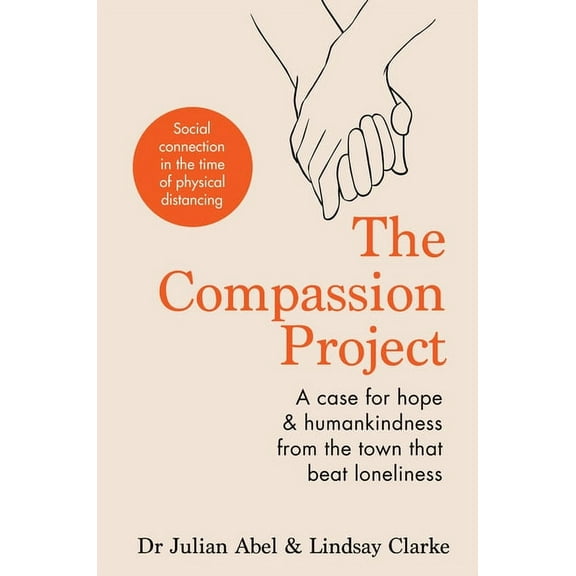 The Compassion Project : A case for hope & humankindness from the town that beat loneliness (Hardcover)