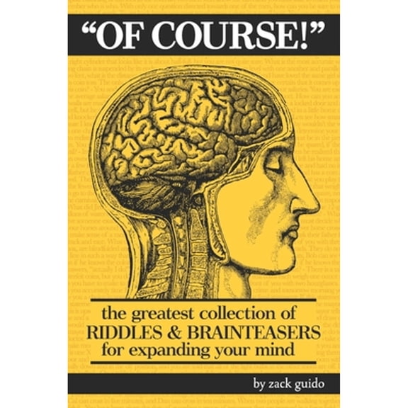 Pre-Owned Of Course!: The Greatest Collection of Riddles & Brain Teasers For Expanding Your Mind (Paperback) 0692268529 9780692268520