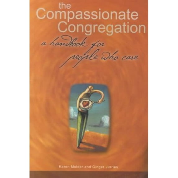 The Compassionate Congregation: A Handbook for People Who Care (Paperback) by Karen Mulder, Ginger Jurries