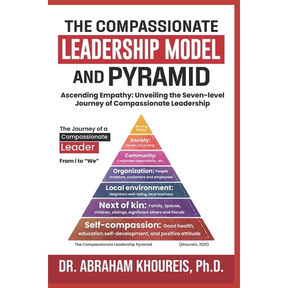 The Compassionate Leadership Model and Pyramid: Ascending Empathy: Unveiling the Seven-level Path And Journey of Compass, (Paperback)